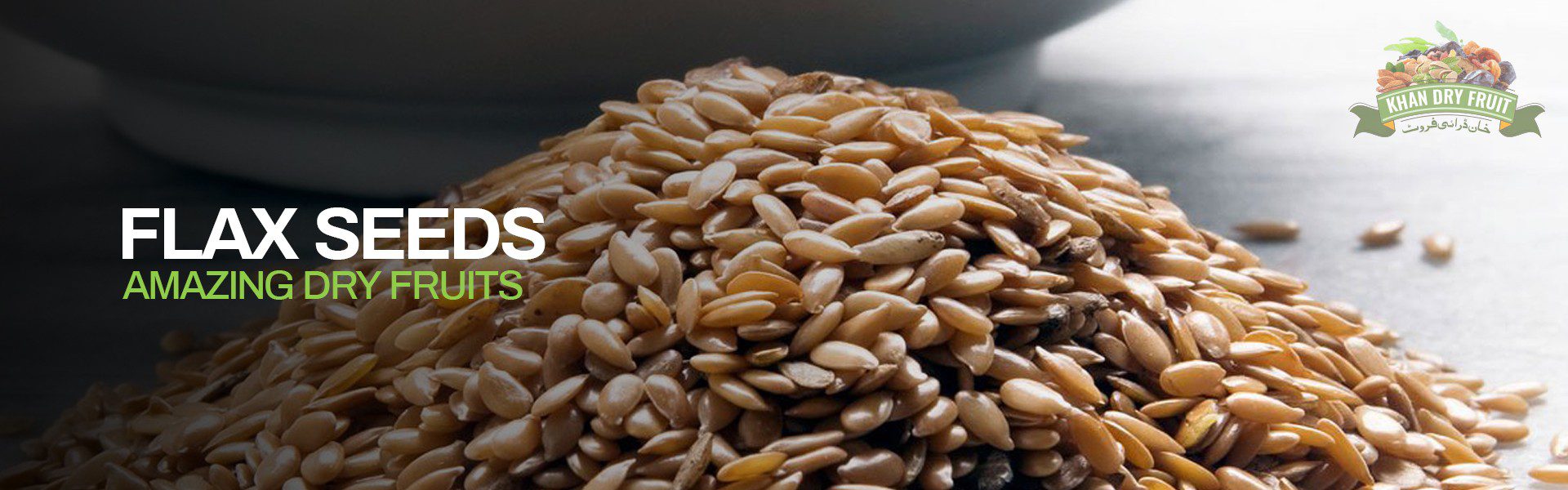 Flax Seeds a Dried Fruits in Pakistan Online Seller of Flax Seeds