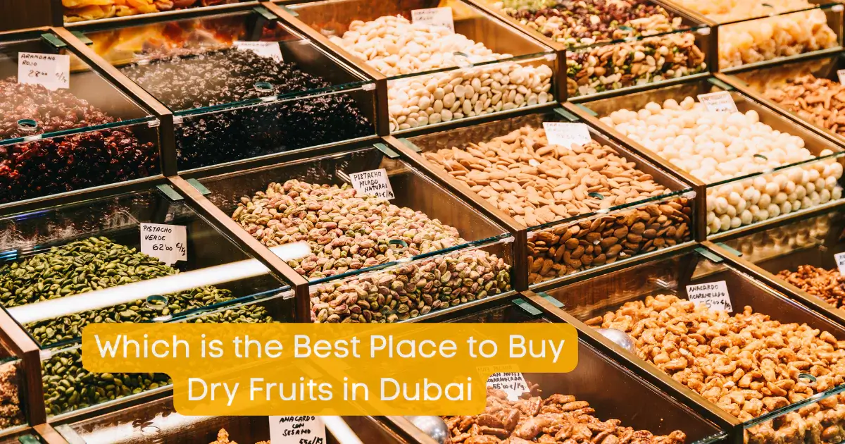 Which is the Best Place to Buy Dry Fruits in Dubai