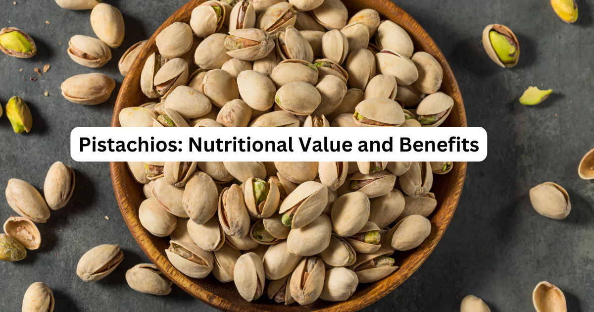 Pistachios: Nutritional Value and Benefits